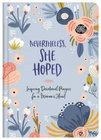 Nevertheless， She Hoped : Inspiring Devotions and Prayers for a Woman's Heart