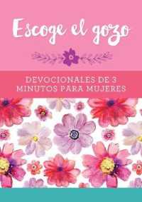Escoge El Gozo: Devocionales de 3 Minutos Para Mujeres (3-minute Devotions) （Translated, Choose Joy: 3-Minute Devotions for Women）