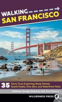 Walking San Francisco : 35 Savvy Tours Exploring Steep Streets， Grand Hotels， Dive Bars， and Waterfront Parks (Walking)