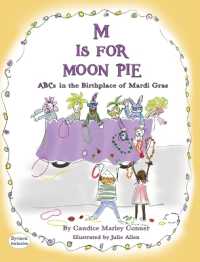 M IS FOR MOON PIE ABCs IN THE BIRTHPLACE OF MARDI GRAS : ABCs IN THE BIRTHPLACE OF MARDI GRAS