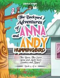 The Backyard Adventures of Anna and Andy Hummingbird : The Bees, the Saw, Anna and Andy meet Stanley and Zippy (Book 4 of 10)