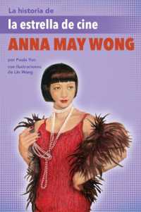 La Historia de la Estrella de Cine Anna May Wong : (The Story of Movie Star Anna May Wong)