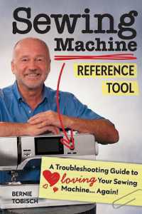 Sewing Machine Reference Tool : A Troubleshooting Guide to Loving Your Sewing Machine, Again!