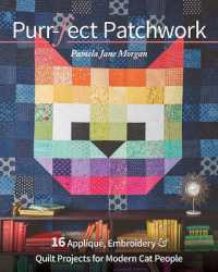 Purr-fect Patchwork : 16 Appliqué, Embroidery & Quilt Projects for Modern Cat People
