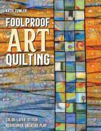 Foolproof Art Quilting : Color, Layer, Stitch; Rediscover Creative Play