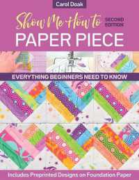 Show Me How to Paper Piece (Second Edition) : Everything Beginners Need to Know; Includes Preprinted Designs on Foundation Paper
