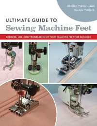 Ultimate Guide to Sewing Machine Feet : Choose, Use and, Troubleshoot Your Machine Feet for Success
