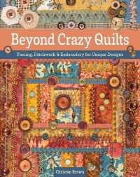 Beyond Crazy Quilts : Piecing, Patchwork & Embroidery for Unique Designs