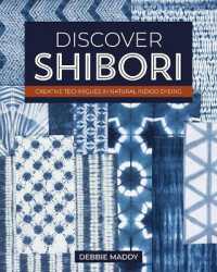 Discover Shibori : Creative Techniques in Natural Indigo Dyeing