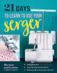 21 Days to Learn to Use Your Serger : Daily Practice, Step-by-Step Instructions, Bonus Project to Get You Started