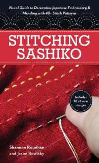 Stitching Sashiko : Visual Guide to Decorative Japanese Embroidery & Mending with 40+ Stitch Patterns