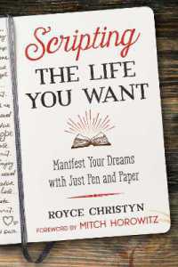 Scripting the Life You Want : Manifest Your Dreams with Just Pen and Paper
