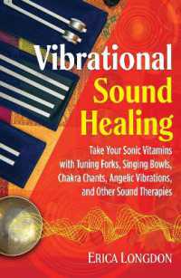 Vibrational Sound Healing : Take Your Sonic Vitamins with Tuning Forks, Singing Bowls, Chakra Chants, Angelic Vibrations, and Other Sound Therapies