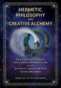 Hermetic Philosophy and Creative Alchemy : The Emerald Tablet, the Corpus Hermeticum, and the Journey through the Seven Spheres