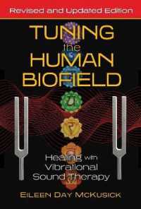 Tuning the Human Biofield : Healing with Vibrational Sound Therapy （2ND）