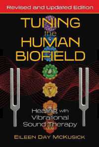 Tuning the Human Biofield : Healing with Vibrational Sound Therapy （2ND）