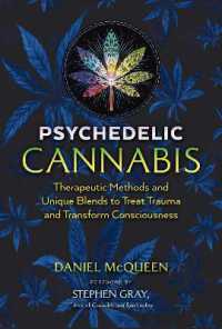 Psychedelic Cannabis : Therapeutic Methods and Unique Blends to Treat Trauma and Transform Consciousness