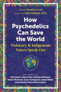 How Psychedelics Can Help Save the World : Visionary and Indigenous Voices Speak Out