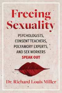 Freeing Sexuality : Psychologists, Consent Teachers, Polyamory Experts, and Sex Workers Speak Out