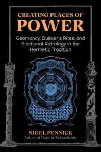 Creating Places of Power : Geomancy, Builders' Rites, and Electional Astrology in the Hermetic Tradition （2ND）