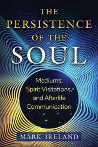 The Persistence of the Soul : Mediums, Spirit Visitations, and Afterlife Communication （2ND）