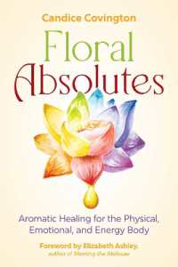 Floral Absolutes : Aromatic Healing for the Physical, Emotional, and Energy Body