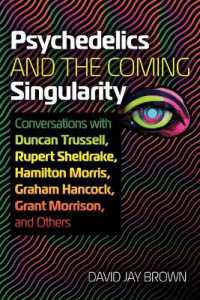 Psychedelics and the Coming Singularity : Conversations with Duncan Trussell, Rupert Sheldrake, Hamilton Morris, Graham Hancock, Grant Morrison, and Others