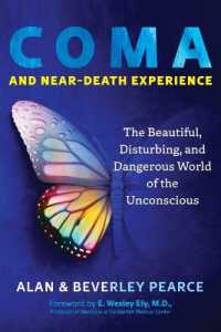Coma and Near-Death Experience : The Beautiful, Disturbing, and Dangerous World of the Unconscious