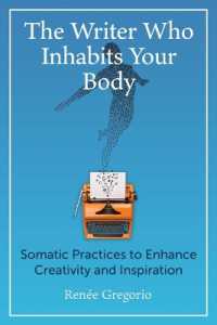 The Writer Who Inhabits Your Body : Somatic Practices to Enhance Creativity and Inspiration