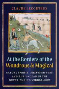At the Borders of the Wondrous and Magical : Nature Spirits, Shapeshifters, and the Undead in the Never-Ending Middle Ages