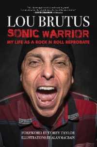 Sonic Warrior : My Life as a Rock N Roll Reprobate: Tales of Sex， Drugs， and Vomiting at Inopportune Moments