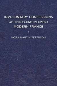 Involuntary Confessions of the Flesh in Early Modern France
