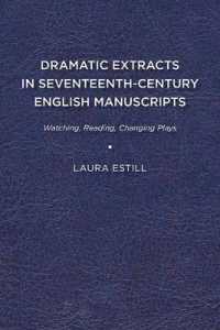 Dramatic Extracts in Seventeenth-Century English Manuscripts : Watching, Reading, Changing Plays