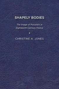 Shapely Bodies : The Image of Porcelain in Eighteenth-Century France