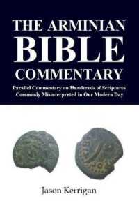 The Arminian Bible Commentary : Parallel Commentary on Hundreds of Scriptures Commonly Misinterpreted in Our Modern Day （3RD）