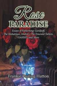 Rose Paradise: Essays of Fathoming: Gurdjieff, The Mahatmas, Andreev, The Emerald Tablets, OAHSPE and More