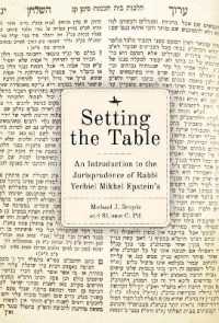 Setting the Table : An Introduction to the Jurisprudence of Rabbi Yechiel Mikhel Epstein's Arukh HaShulhan