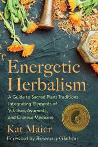Energetic Herbalism : A Guide to Sacred Plant Traditions Integrating Elements of Vitalism, Ayurveda, and Chinese Medicine