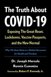 The Truth about COVID-19 : Exposing the Great Reset, Lockdowns, Vaccine Passports, and the New Normal