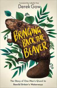 Bringing Back the Beaver : The Story of One Mans Quest to Rewild Britains Waterways