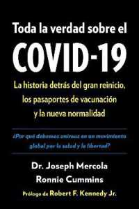 Toda la verdad sobre el COVID-19 : La historia detrás del gran reinicio, los pasaportes de vacunación y la nueva normalidad