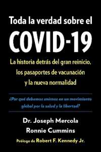 Toda la verdad sobre el COVID-19 : La historia detrás del gran reinicio, los pasaportes de vacunación y la nueva normalidad