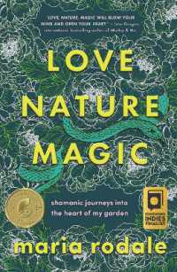 Love, Nature, Magic : Shamanic Journeys into the Heart of My Garden