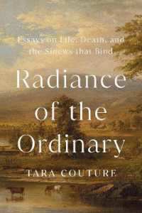 Radiance of the Ordinary : Essays on Life, Death, and the Sinews that Bind