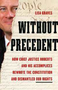 Without Precedent : How Chief Justice Roberts and His Accomplices Rewrote the Constitution and Dismantled Our Rights