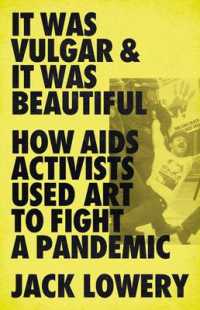 It Was Vulgar and It Was Beautiful : How AIDS Activists Used Art to Fight a Pandemic