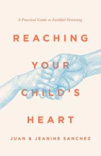 Reaching Your Child's Heart : A Practical Guide to Faithful Parenting