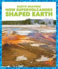 How Supervolcanoes Shaped Earth (Earth Shapers) （Library Binding）
