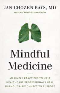 Mindful Medicine : 40 Simple Practices to Help Healthcare Professionals Heal Burnout and Reconnect to Purpose
