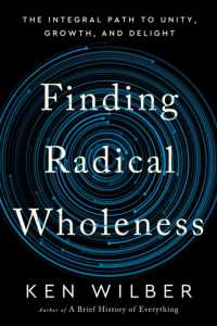 Finding Radical Wholeness : The Integral Path to Unity, Growth, and Delight